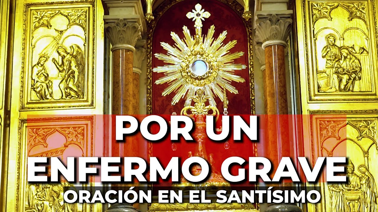 Oración por un Enfermo Grave | 15 minutos en el Santísimo