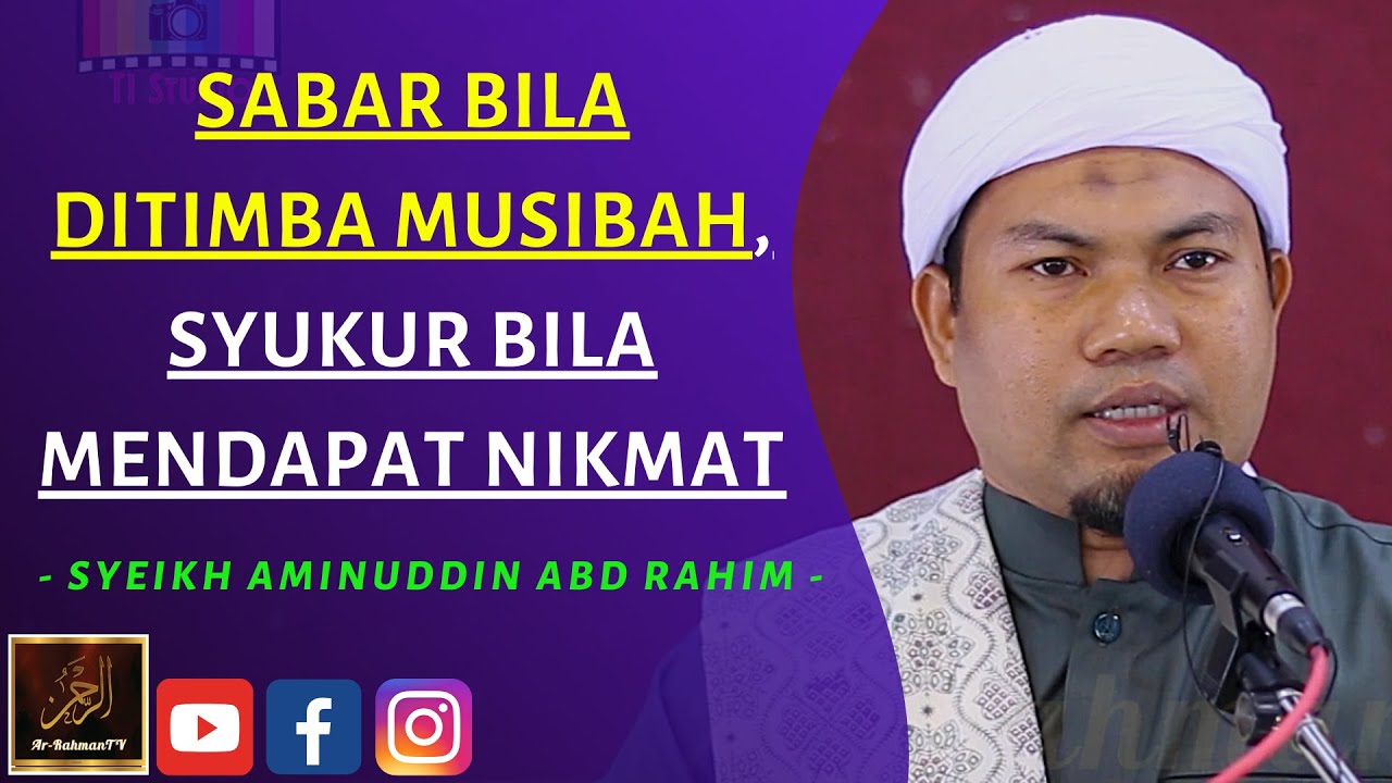 Syeikh Aminuddin Abdul Rahim - SABAR BILA DITIMBA MUSIBAH, SYUKUR BILA MENDAPAT NIKMAT
