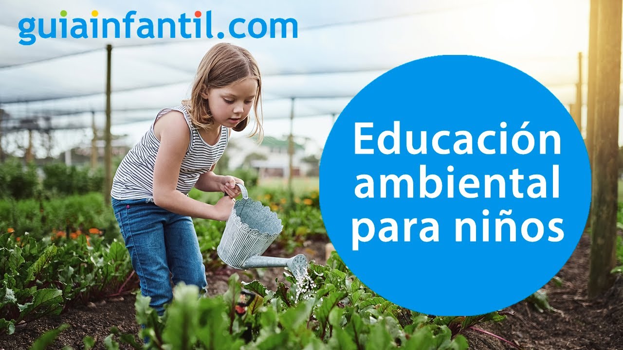 Qué es y por qué la educación ambiental es imprescindible para los niños