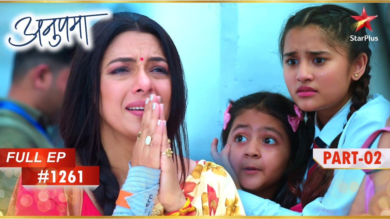 Adhya और Pari गंभीर खतरे में है!  | Full Episode:1261| Part 2 | Anupama