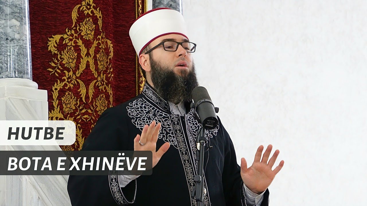 HUTBE | Bota e xhinëve - Hoxhë Omer Bajrami