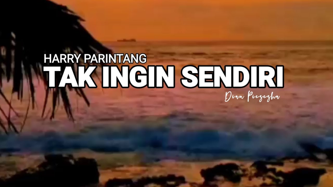 TAK INGIN SENDIRI -HARRY PARINTANG