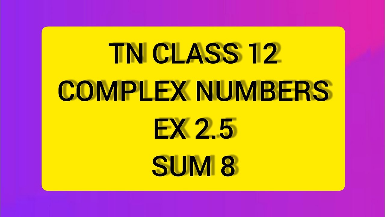 TN CLASS 12 MATHS COMPLEX NUMBERS EX 2.5 SUM 8