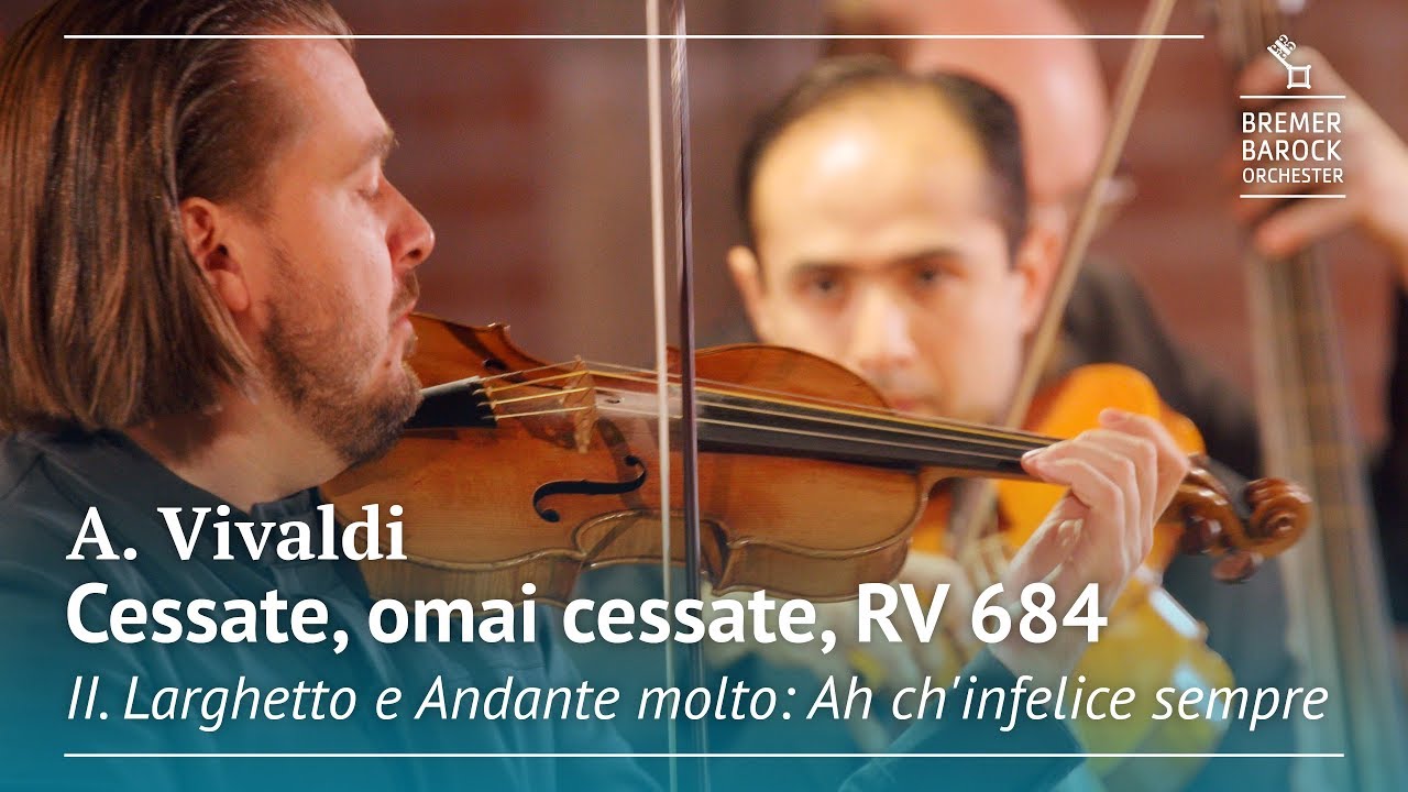 Antonio Vivaldi: Cessate, omai cessate, RV 684, II. Larghetto e Andante molto: Ah ch'infelice sempre