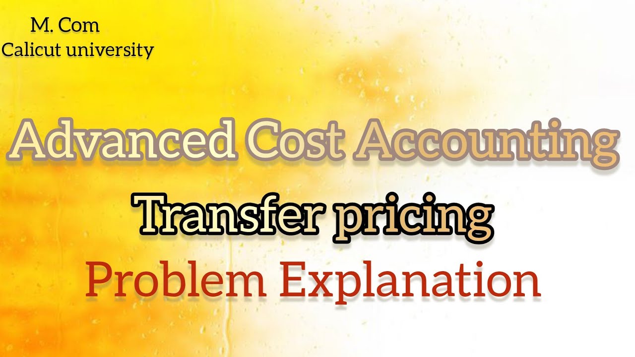 Transfer Pricing|Advanced Cost Accounting | Problem Explanation | M.Com|2nd Sem| Calicut University