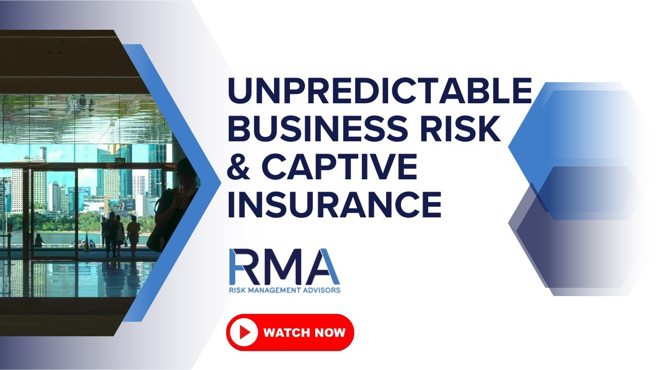 Unpredictable Business Risk & Captive Insurance: Take Control Before Crisis Hits