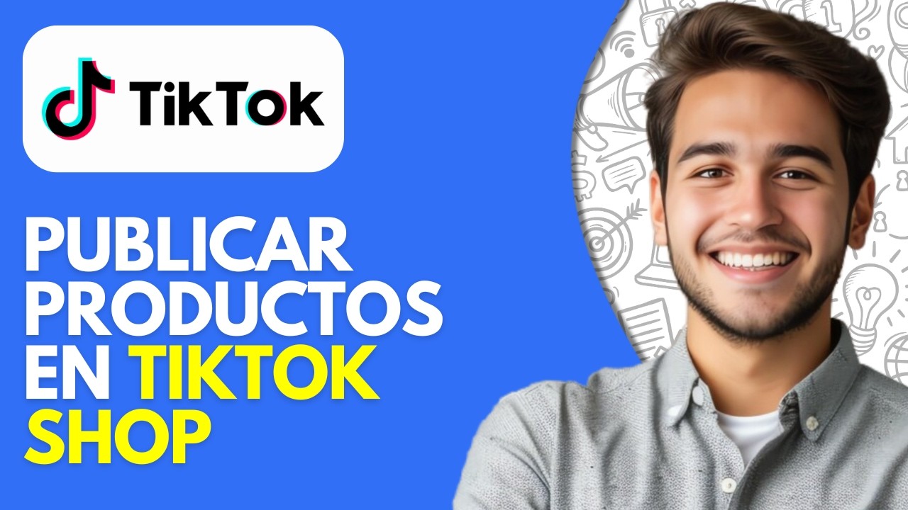 Cómo Publicar Productos en TikTok Shop (2026)