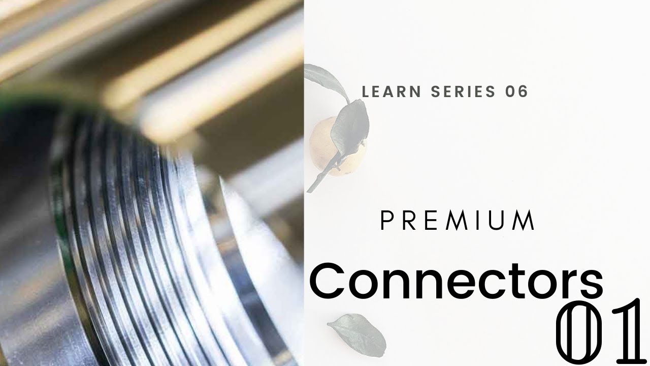 Premium Connections PART 01 | Introduction to Oil and Gas Tubular