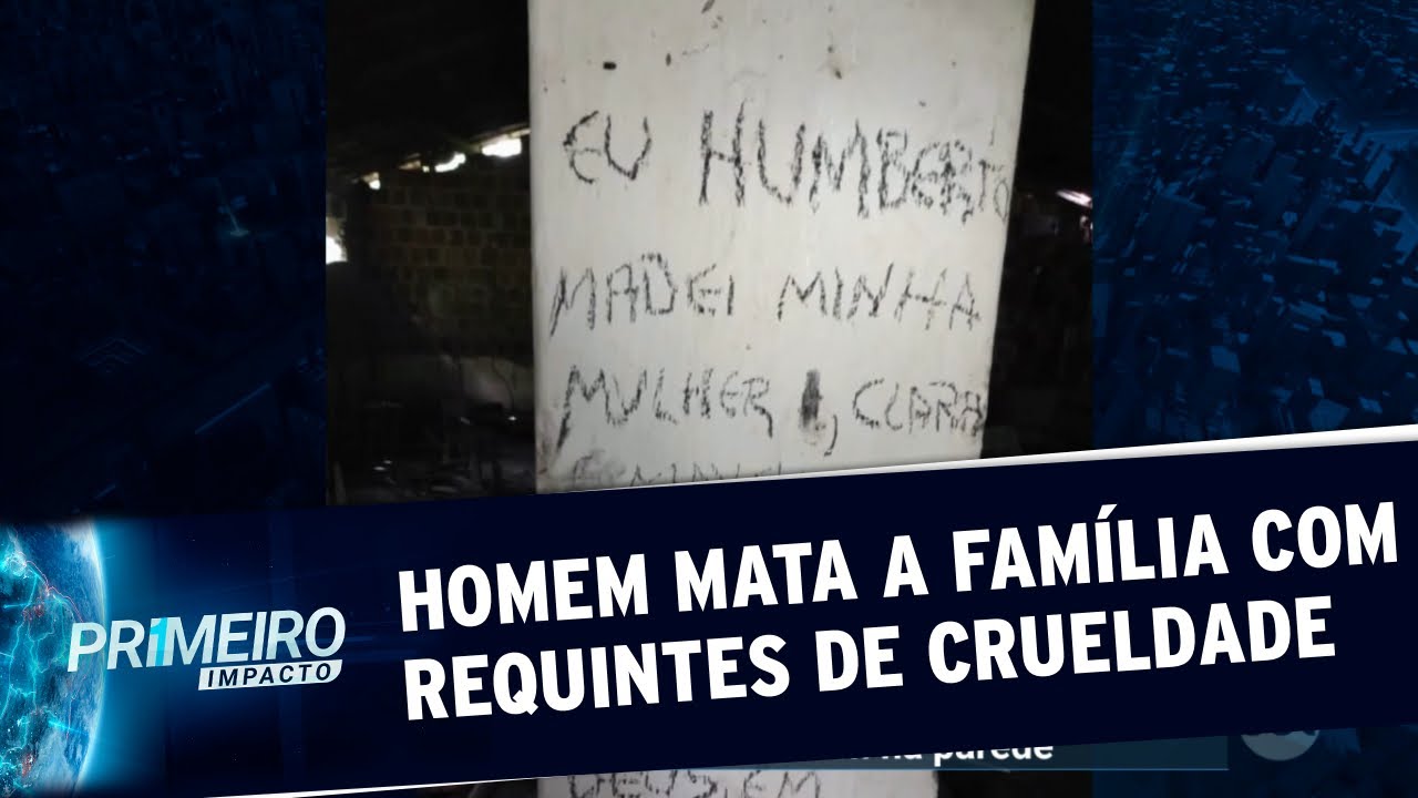 Homem mata a família e detalha crime na parede | Primeiro Impacto (06/05/20)