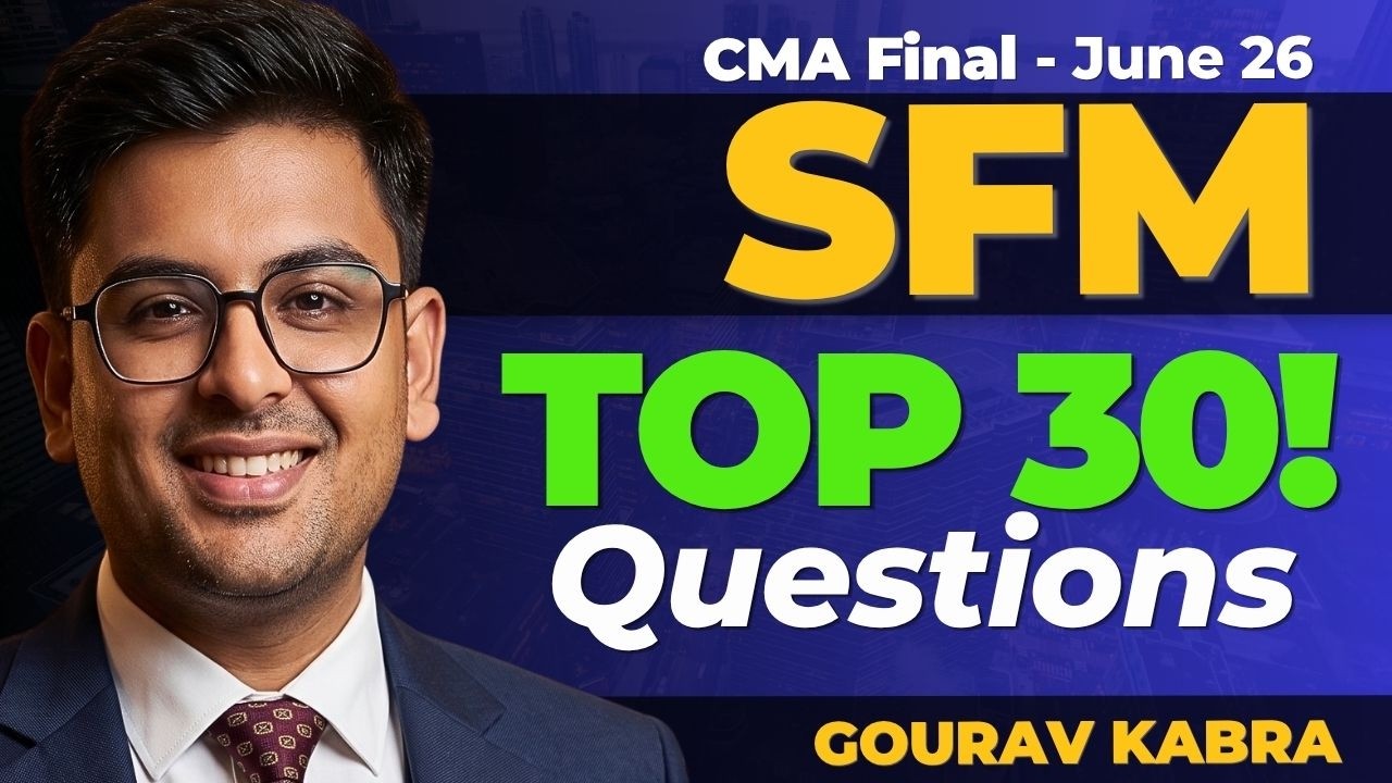 CMA Final SFM - Top 30 Questions! | June (2026) | Gourav Kabra