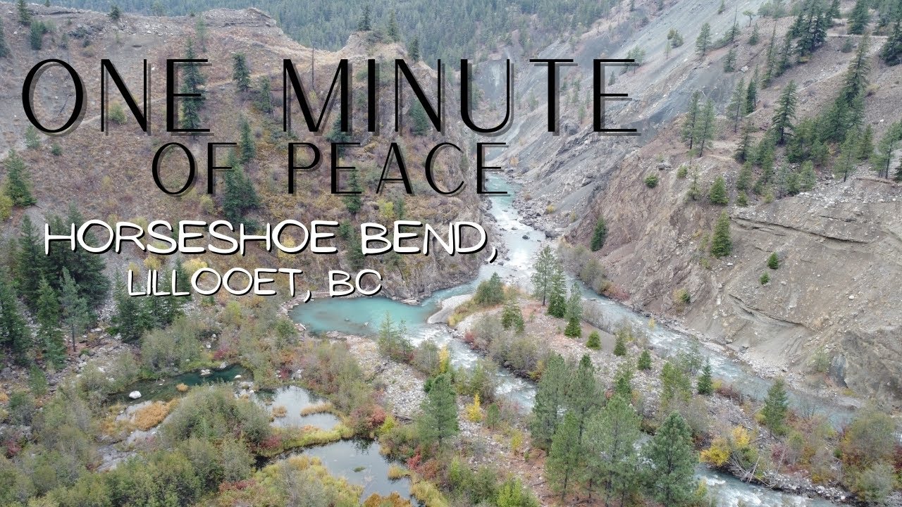 One Minute of Peace - Horseshoe Bend Lillooet, BC -  Tranquility for Relaxing, Nature Bathing