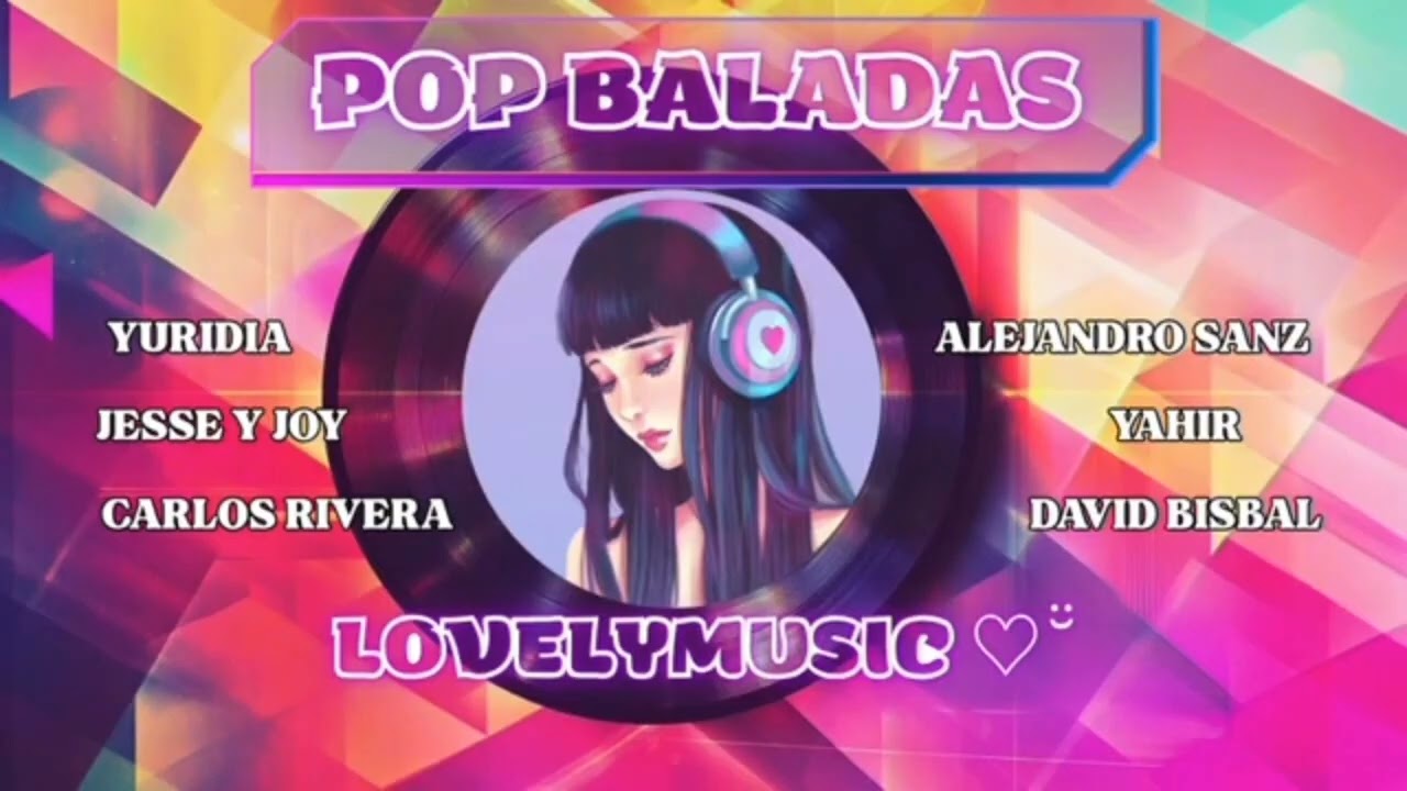 Pop baladas éxitos románticos Yuridia Jesse y Joy Carlos Rivera Alejandro Sanz Yahir David Bisbal 