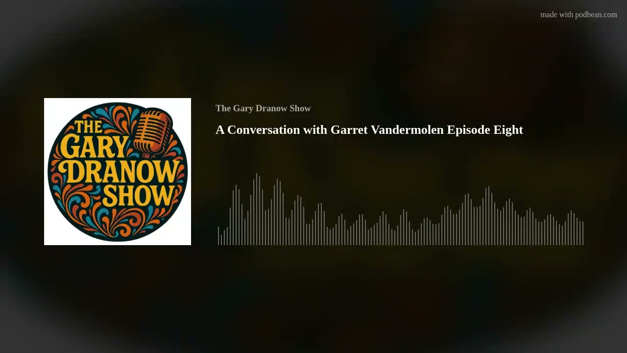 A Conversation with Garret Vandermolen Episode Eight - The Gary Dranow Band