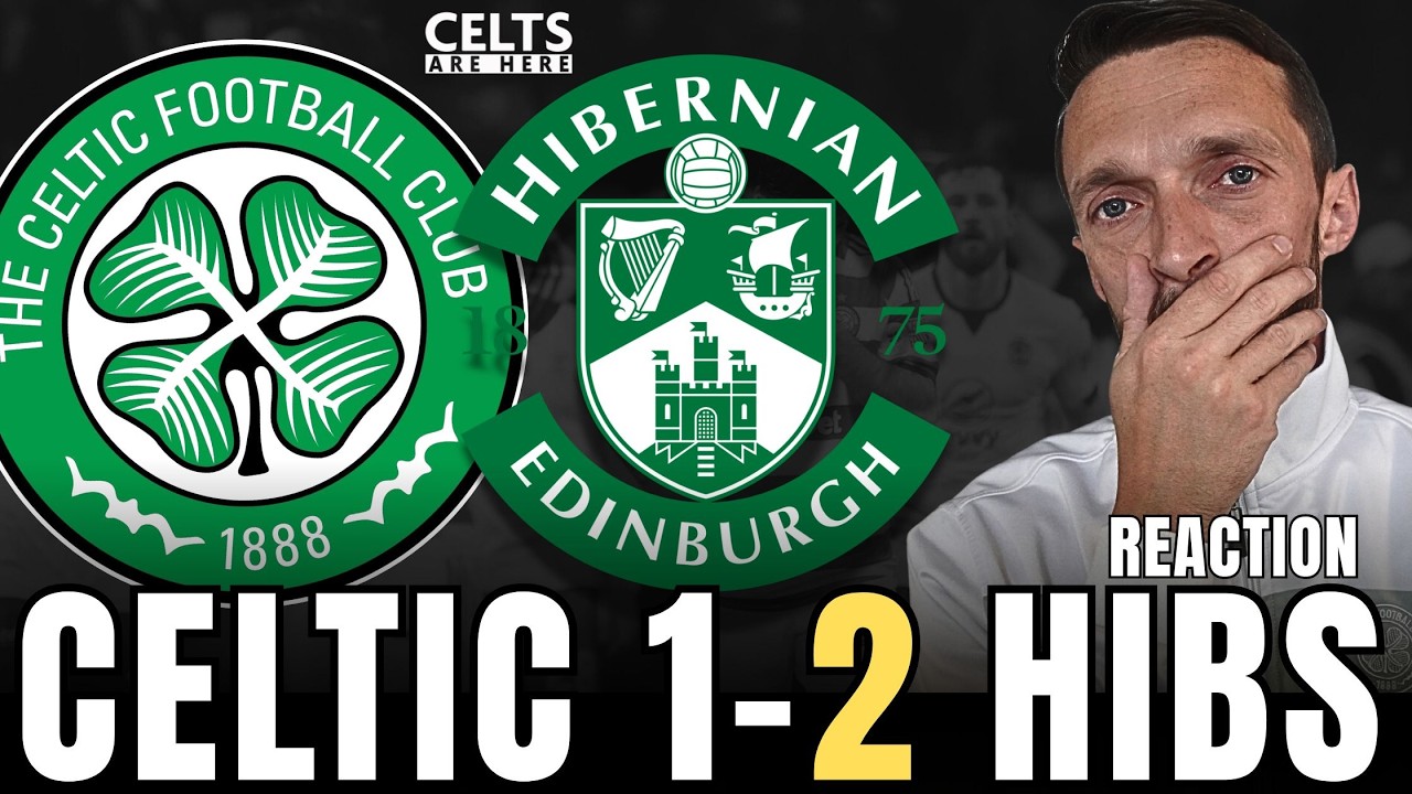Celtic 1-2 Hibs Reaction