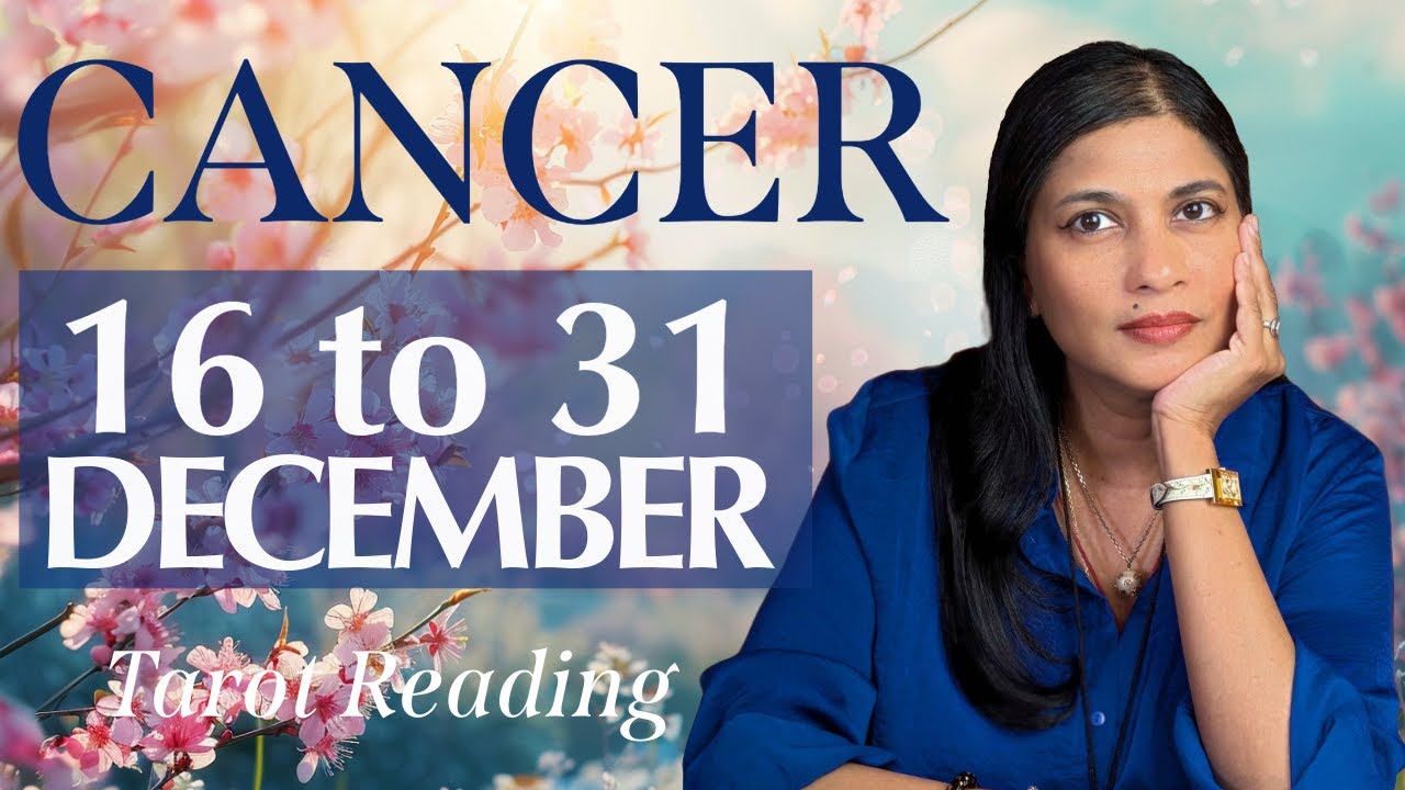 CANCER Tarot reading from 16 to 31 December  2024