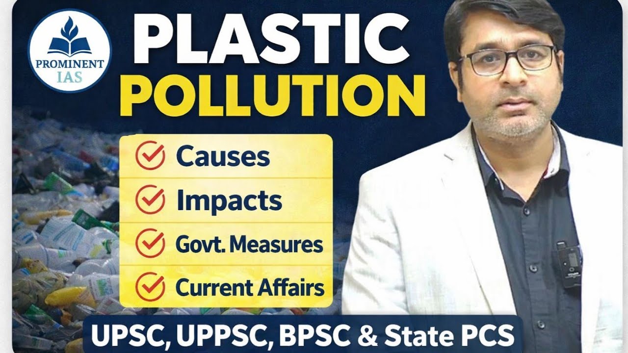Plastic Pollution in India | Causes, Impacts & Government Measures | UPSC/UPPSC/BPSC PCS