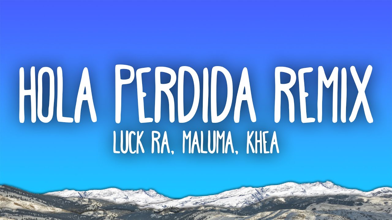 Luck Ra, Maluma, Khea - HOLA PERDIDA REMIX