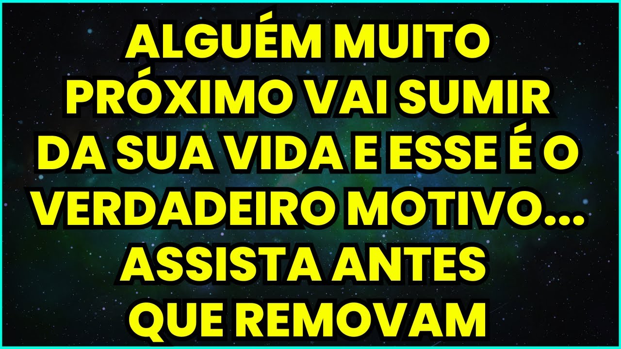 ALGUÉM MUITO PRÓXIMO VAI SUMIR DA SUA VIDA E ESSE É O VERDADEIRO MOTIVO... ASSISTA ANTES QUE REMOVAM