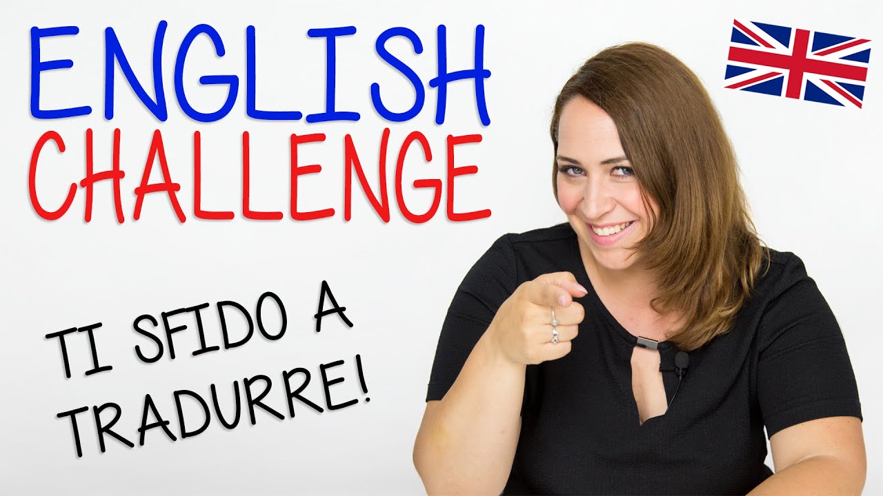 Sai tradurre in Inglese? CHALLENGE
