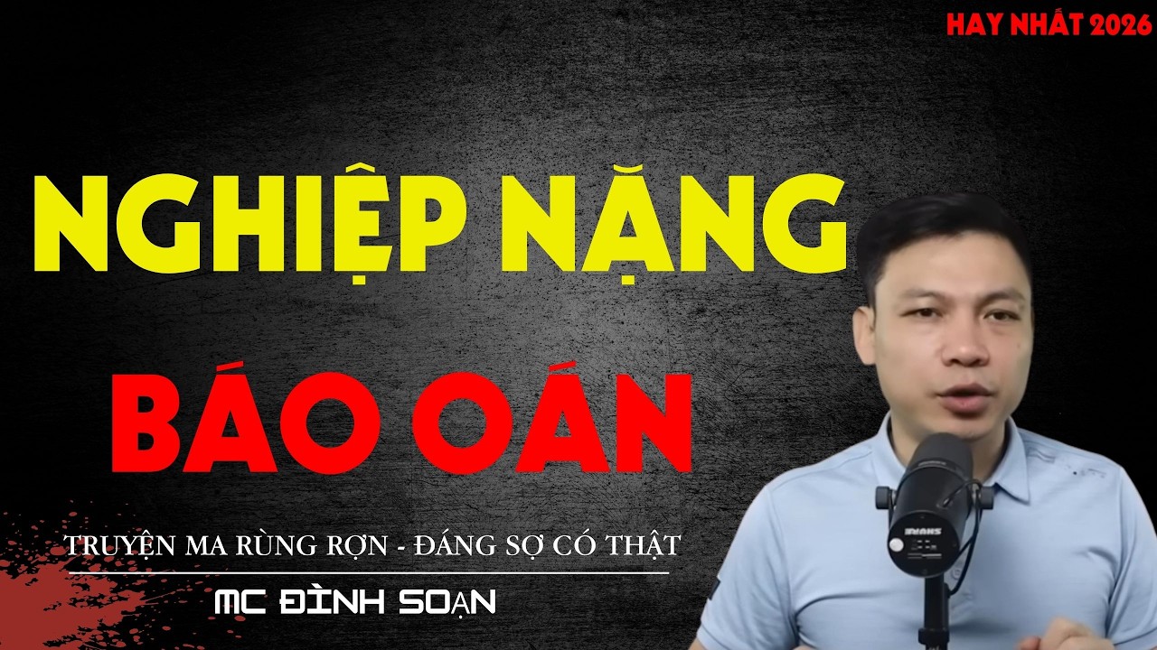 TRUYỆN MA ĐÊM : NGHIỆP NẶNG BÁO OÁN - SIÊU KINH DỊ | MC ĐÌNH SOẠN KỂ