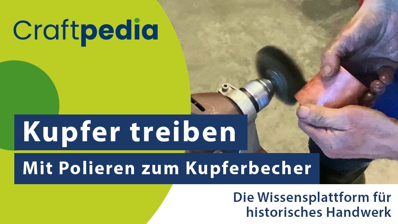 Historisches Kupfer treiben: Mit Schlichten und Polieren zum Kupferbecher