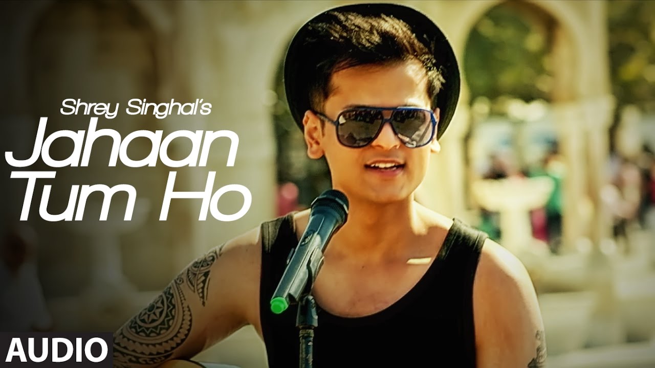 Jahaan Tum Ho Audio  Song | Shrey Singhal | Latest Song 2016 | T-Series