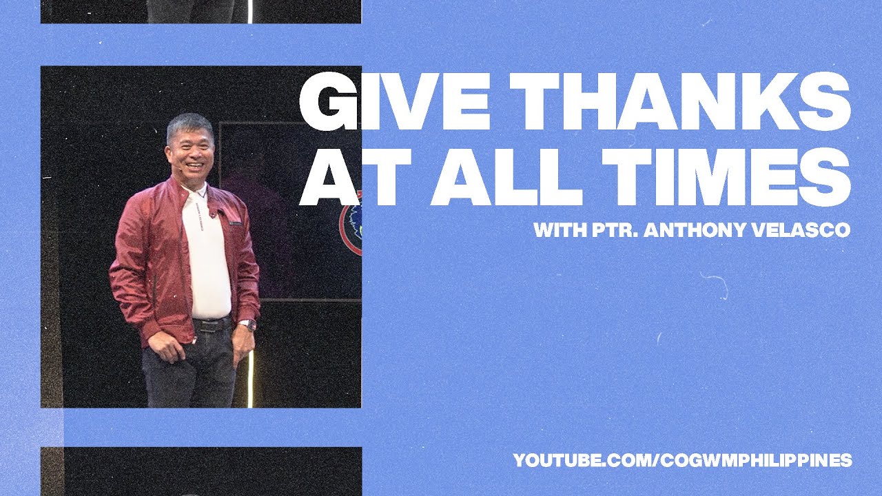 Give Thanks at All Times | Pastor Anthony Velasco