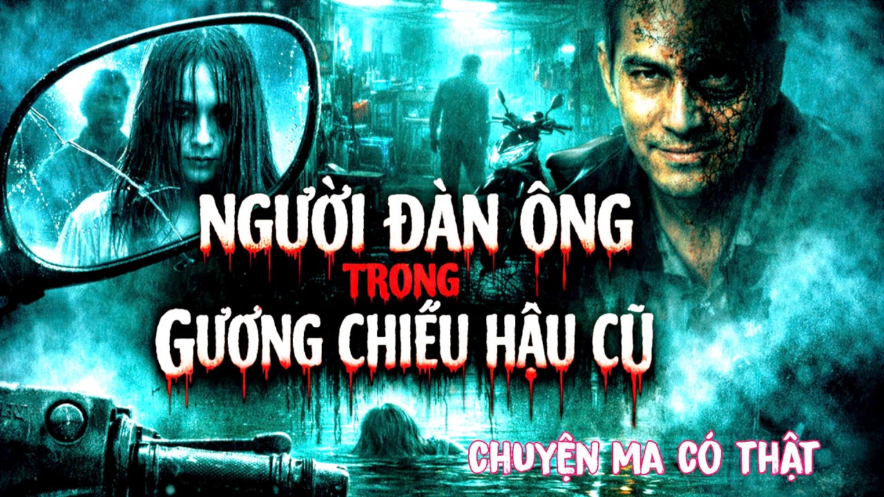 [ TẬP 305 ] Chuyện Ma Có Thật : NGƯỜI ĐÀN ÔNG TRONG GƯƠNG CHIẾU HẬU CŨ