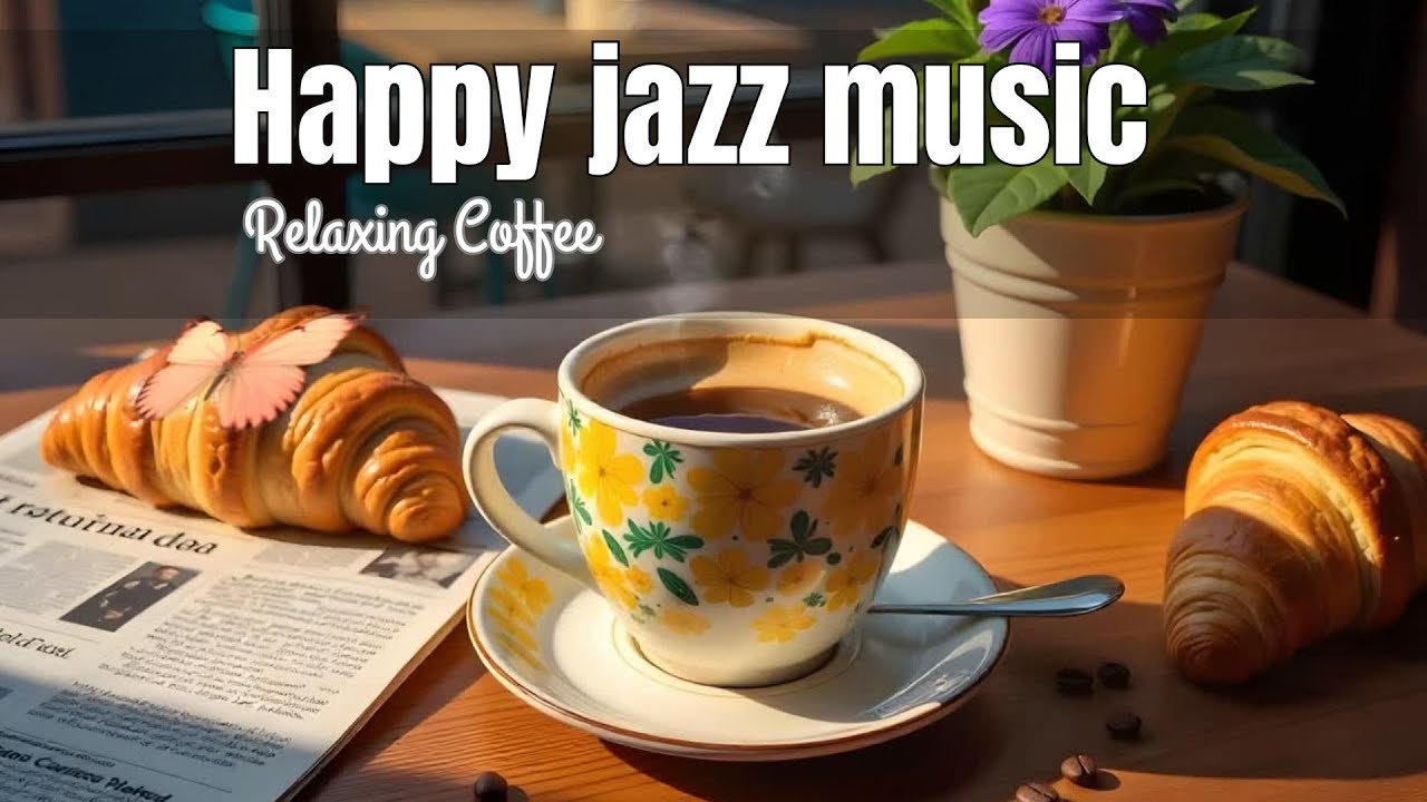 Happy Jazz ❤🎵🎵🎵- Jazz Morning Music & Bossa Nova Piano for Booster Moods , Studying, Working