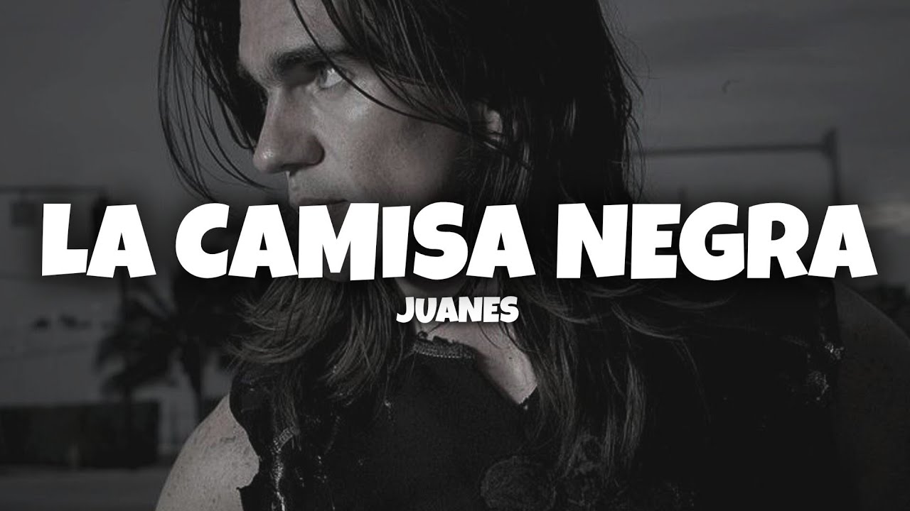 Juanes - La Camisa Negra (Letra)