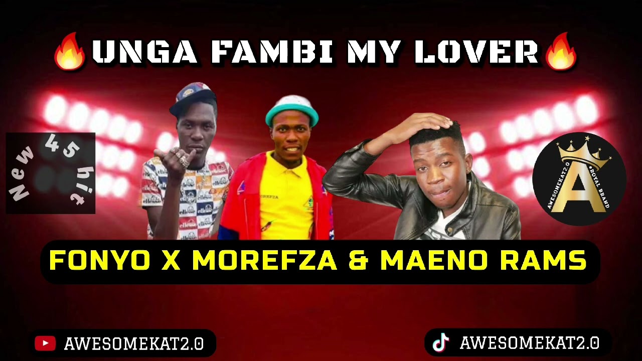 FONYO X MOREFZA MAPHORISA & MAENI RAMS _ UNGA FAMBI MY LOVER (NEW 45)