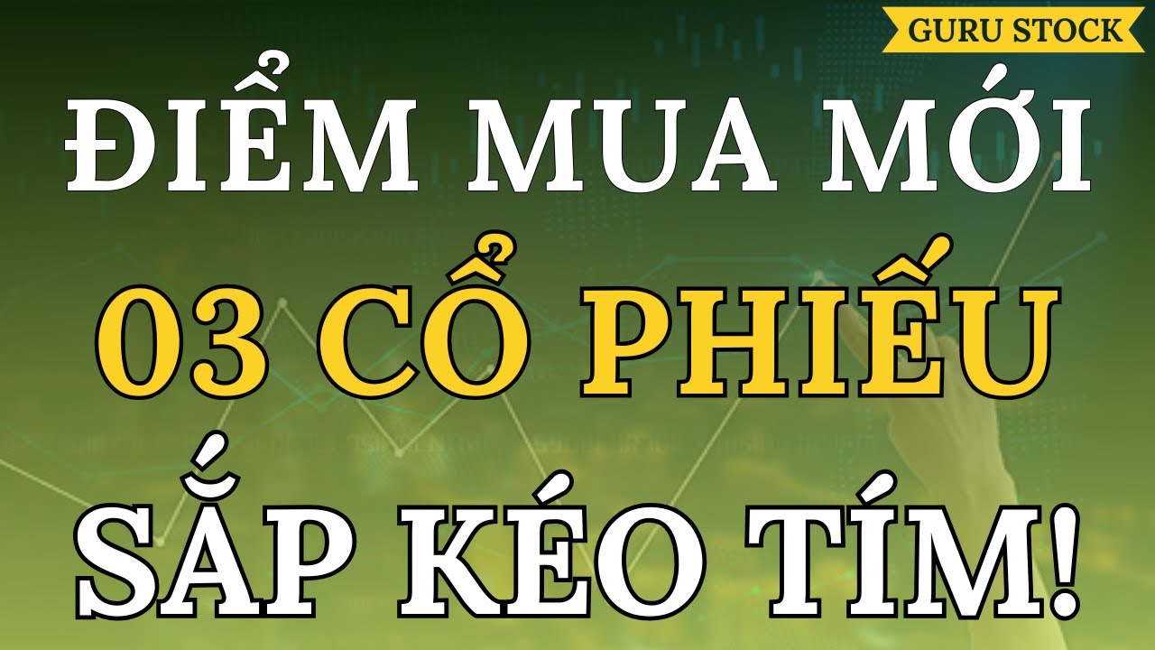 🔴 ĐIỂM MUA MỚI! 03 CỔ PHIẾU SẮP KÉO TÍM!| GURU STOCK