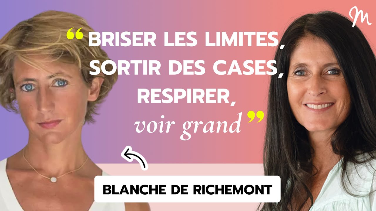 Briser les limites, sortir des cases, respirer, voir grand, avec Blanche de Richemont #531