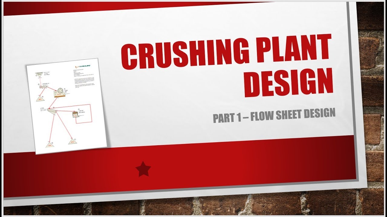 Crushing plant design - Part 1 - Flow sheet and concept design.