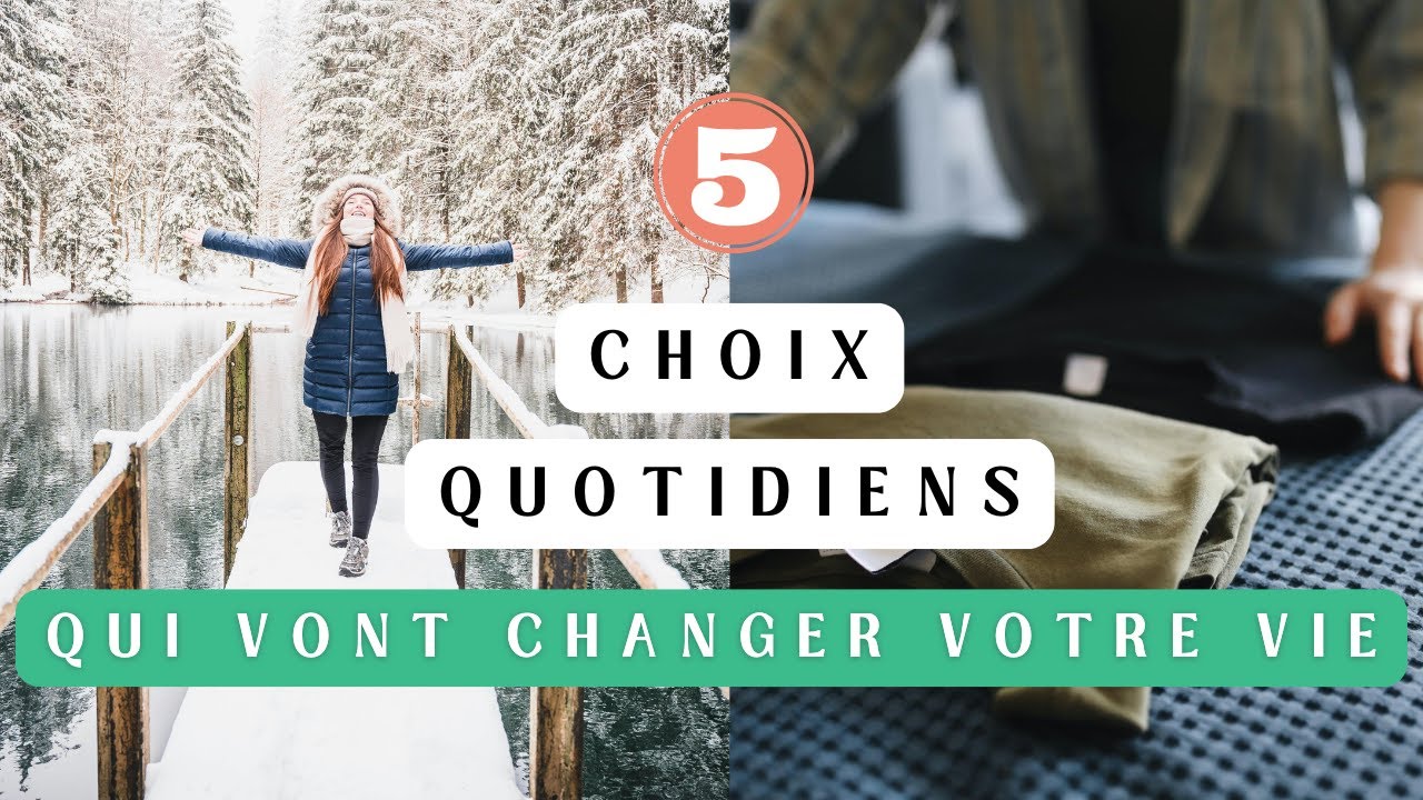 5 choix quotidiens qui vont changer votre vie