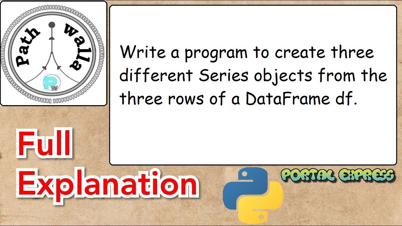 Write a program to create three different Series objects from the three rows of a DataFramedf.