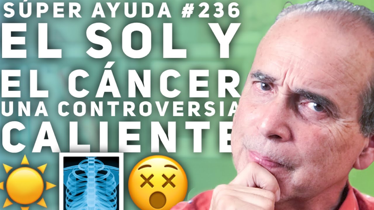 S&Uacute;PER AYUDA #236 El Sol Y El C&aacute;ncer Una Controversia Caliente