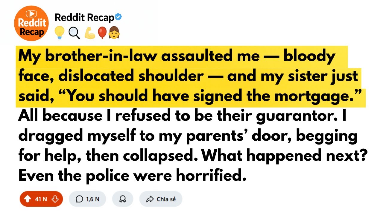 r/entitledfamily: Brother-in-Law Beat Me Bloody Over a Mortgage — My Sister Took His Side...