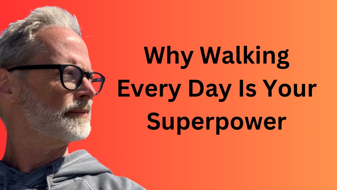 Why Walking Every Day Is A Superpower