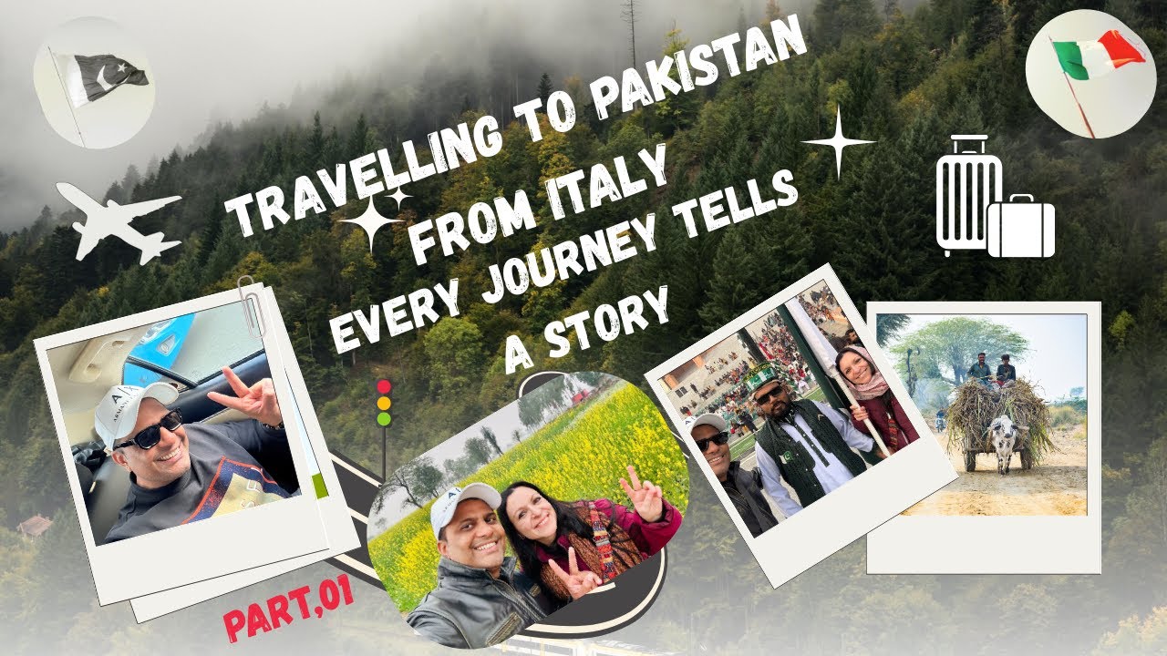 TRAVELLING TO PAKISTAN FROM ITALY EVERY JOURNEY TELLS A STORY,