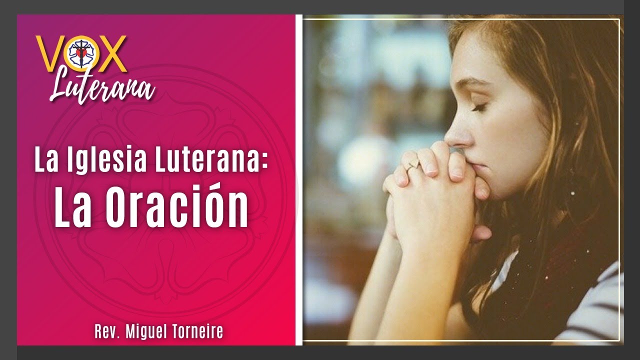 La Iglesia Luterana: La Oraci&oacute;n - 114&ordm; Video