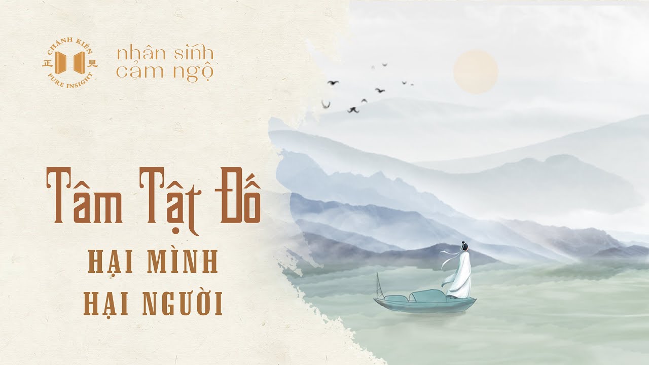 Tâm tật đố hại mình hại người | Nhân sinh cảm ngộ