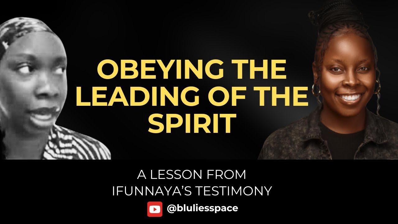 Obeying the leadng of The Spirit: A lesson from Ifunnaya's testimony.