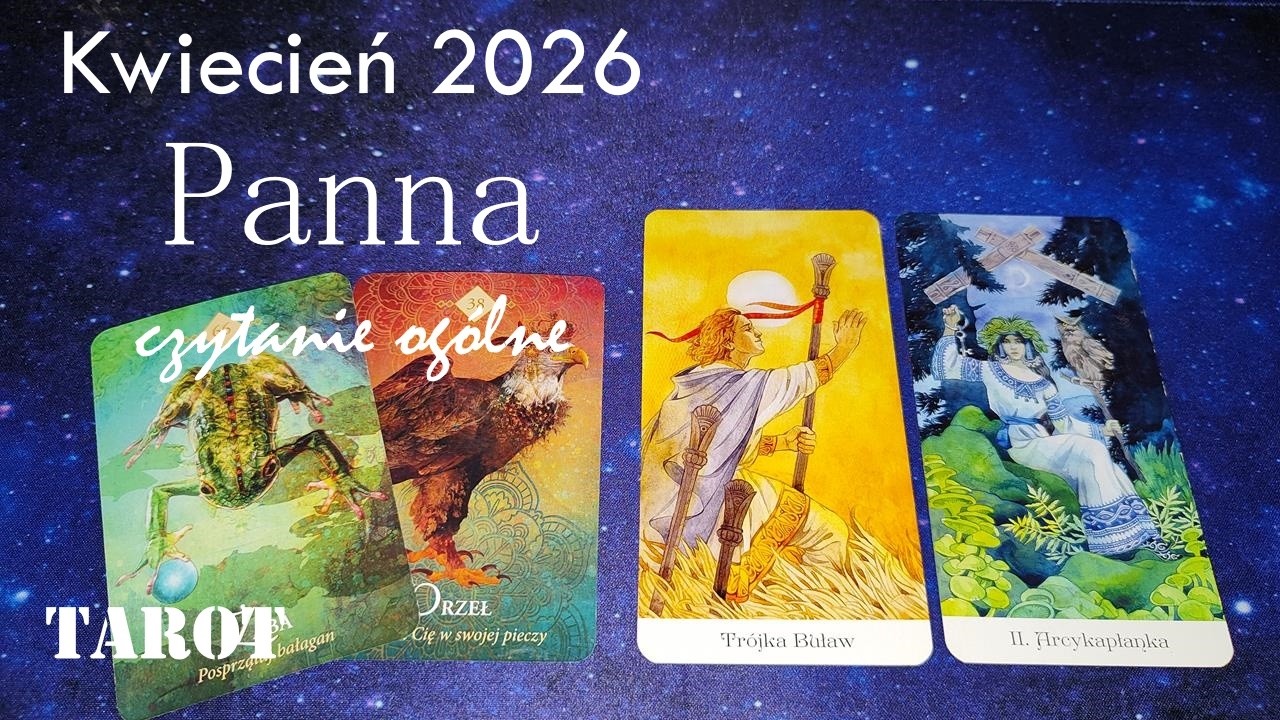 Panna – Twój kwiecień 2026: energia, wyzwania i wsparcie. Tarot