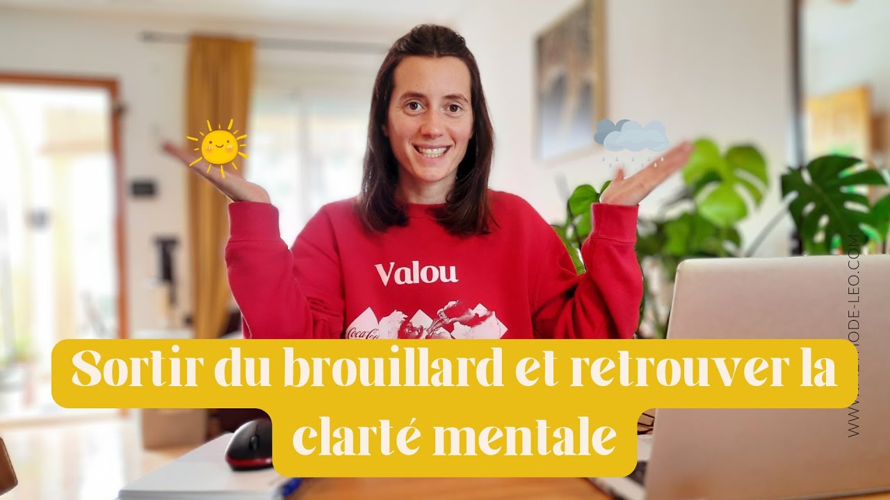 4 astuces pour sortir du brouillard et retrouver la clart&eacute; mentale