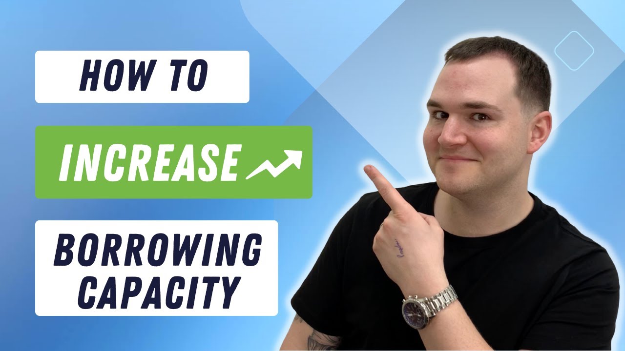 How To INCREASE Your Borrowing Capacity!