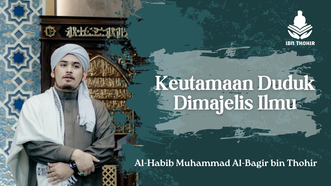KEUTAMAAN DUDUK DIMAJELIS ILMU | HABIB BAGIR ALI BIN THOHIR