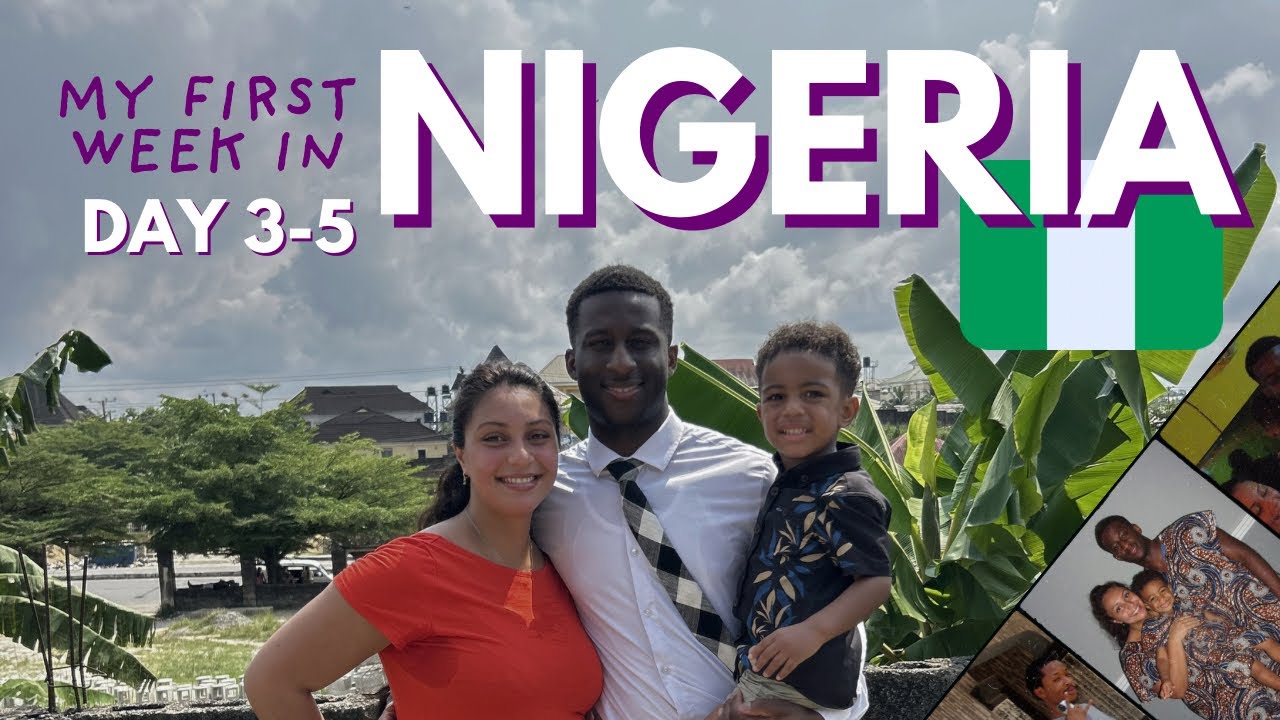 My First Week in Nigeria 🇳🇬 (DAYS 3-5)