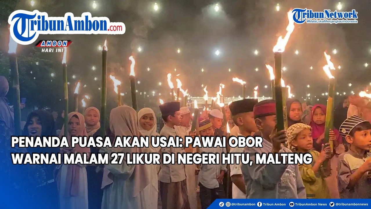 Penanda Puasa Akan Usai: Pawai Obor Warnai Malam 27 Likur di Negeri Hitu, Malteng