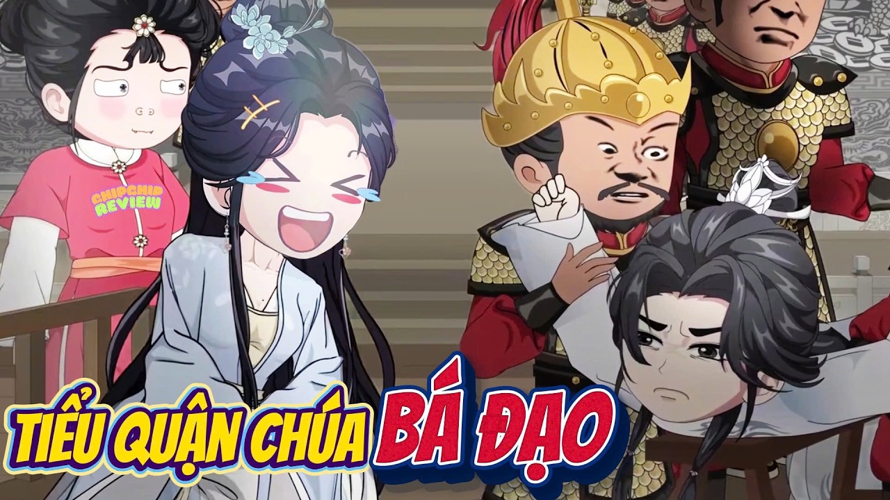 Full Có Kết  | Tiểu Quận Chúa Bá Đạo | ChipChip Review